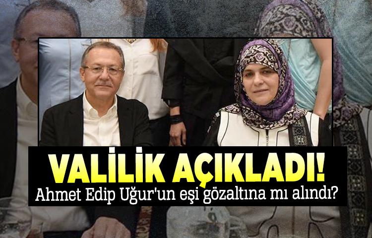 Ahmet Edip Uğur'un eşi gözaltına mı alındı?