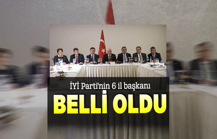 İYİ Parti'nin 6 il başkanı belli oldu