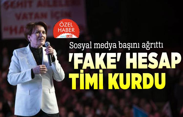 Akşener  'FAKE' hesap timi kurdu