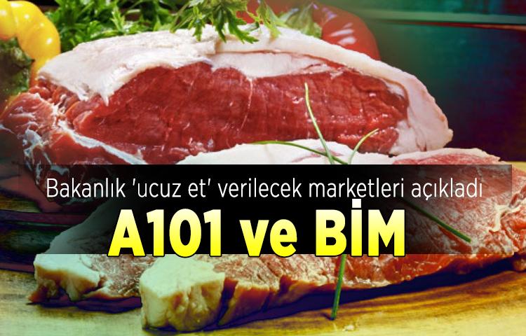 Bakanlık 'ucuz et' verilecek marketleri açıkladı: A101 ve BİM 