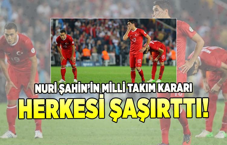 Nuri Şahin'in Milli Takım kararı herkesi şaşırttı!