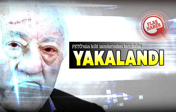 FETÖ'nün kilit isimlerinden biri daha yakalandı