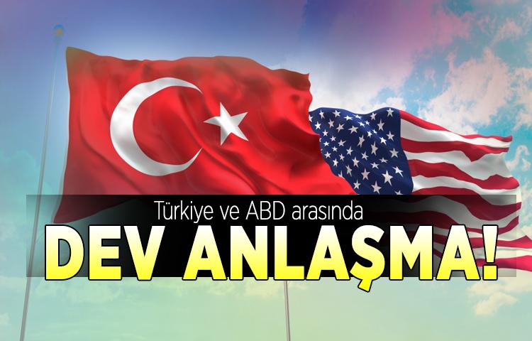 Türkiye ve ABD arasında dev anlaşma!