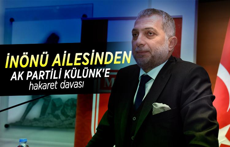 İnönü ailesinden AK Partili Külünk'e hakaret davası 