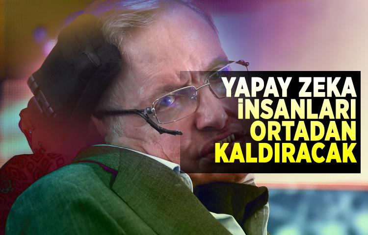 Hawking: Yapay zeka insanları ortadan kaldıracak 