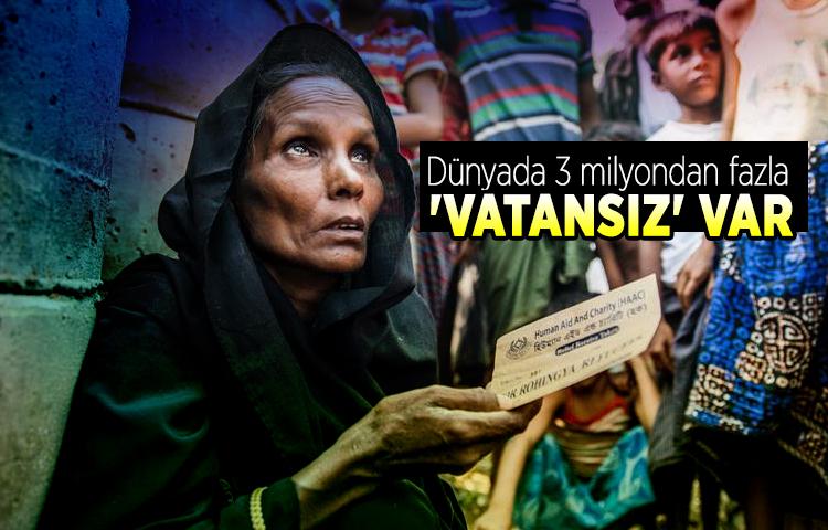 Dünyada 3 milyondan fazla 'vatansız' var 