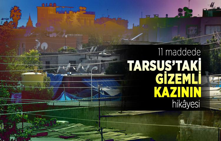 11 maddede Tarsus’taki gizemli kazının hikâyesi 