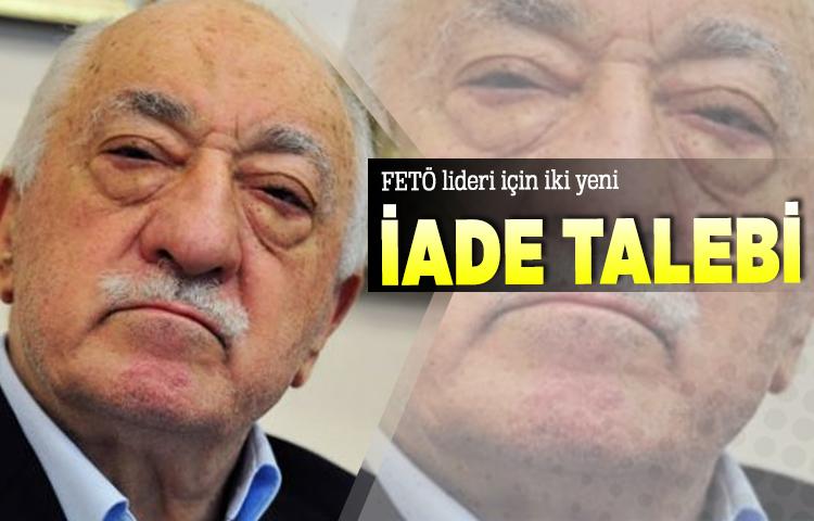 FETÖ lideri için iki yeni iade talebi