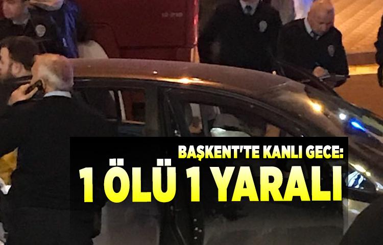 Başkent'te kanlı gece: 1 ölü 1 yaralı