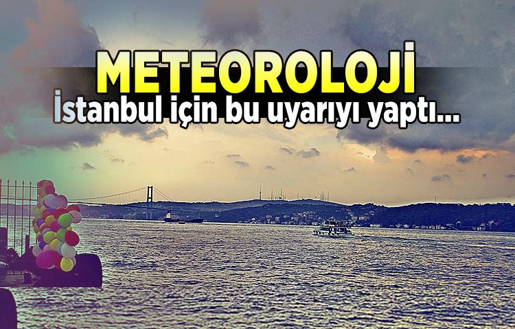 Meteoroloji'den İstanbul için kritik uyarı