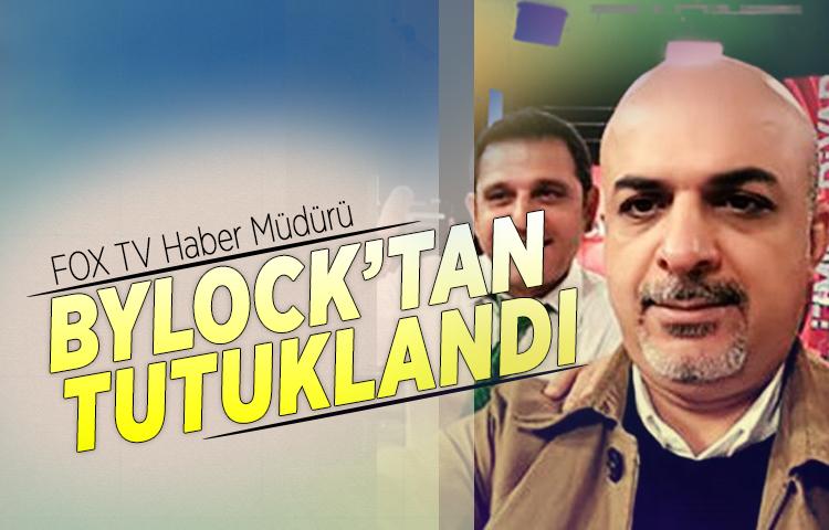 FOX TV Haber Müdürü ByLock’tan tutuklandı