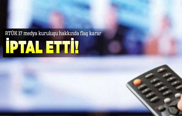 RTÜK 17 medya kuruluşunun yayın haklarını iptal etti
