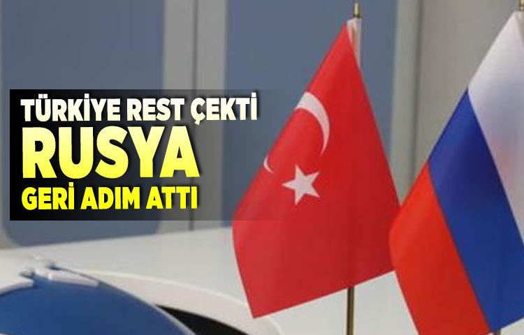 Türkiye rest çekti Rusya geri adım attı