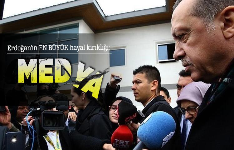 Erdoğan'ın en büyük hayal kırıklığı: Medya