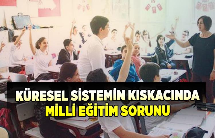 Küresel sistemin kıskacında milli eğitim sorunu