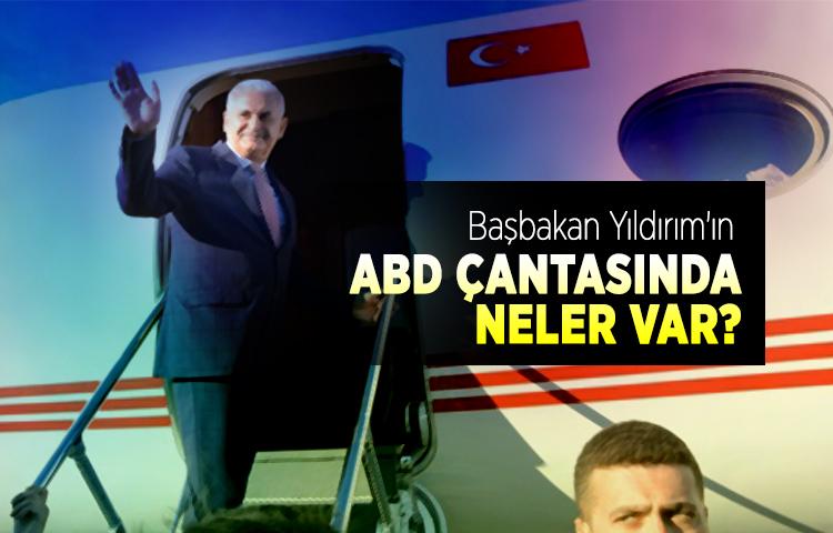 Başbakan Yıldırım'ın ABD çantasında neler var?