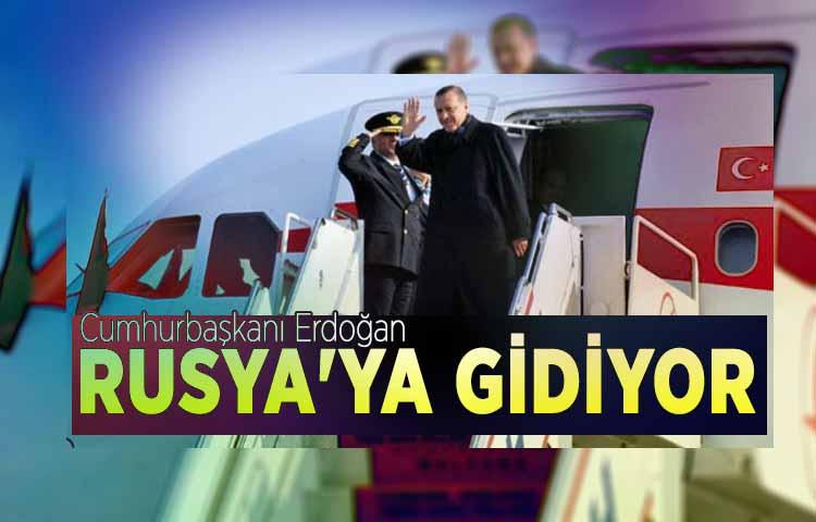 Cumhurbaşkanı Erdoğan, Rusya'ya gidiyor