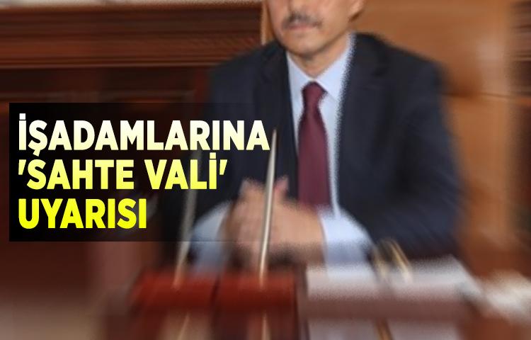 İşadamlarına 'sahte vali' uyarısı
