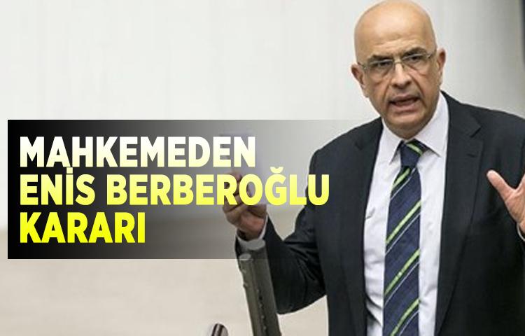 Mahkemeden Enis Berberoğlu kararı