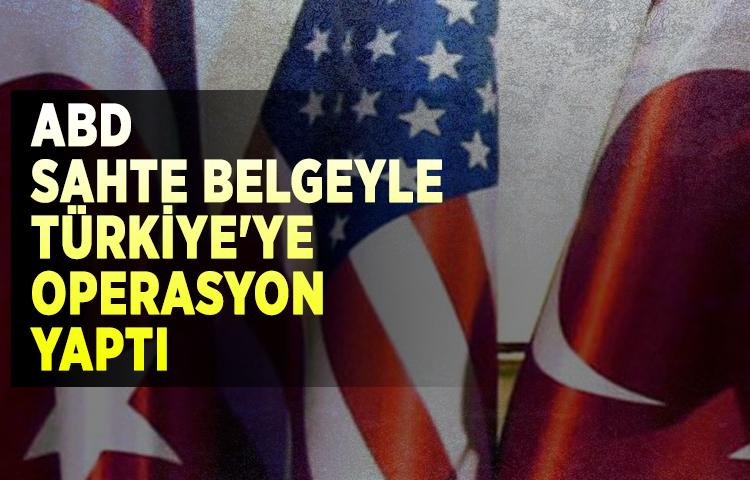ABD sahte belgeyle Türkiye'ye operasyon yaptı
