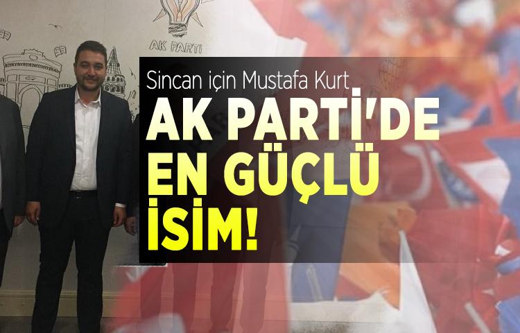 Sincan için Mustafa Kurt AK Parti'de en güçlü isim