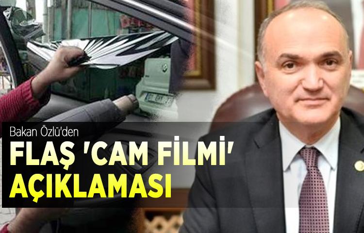 Bakan Özlü'den flaş 'cam filmi' açıklaması
