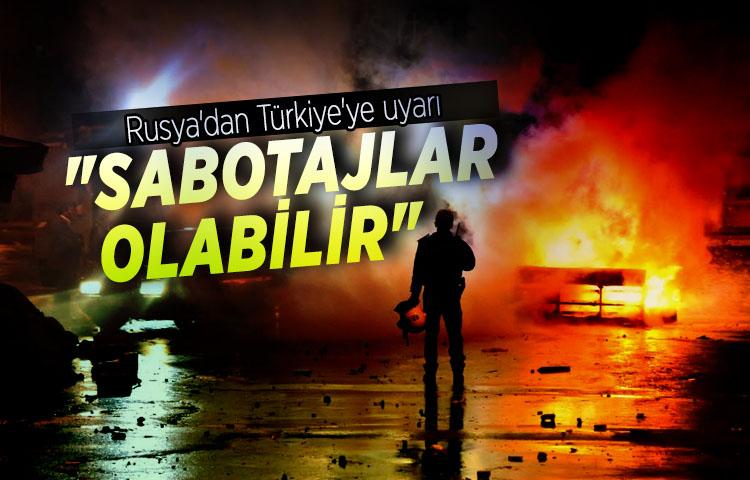 Rusya'dan Türkiye'ye uyarı 'Sabotajlar olabilir'