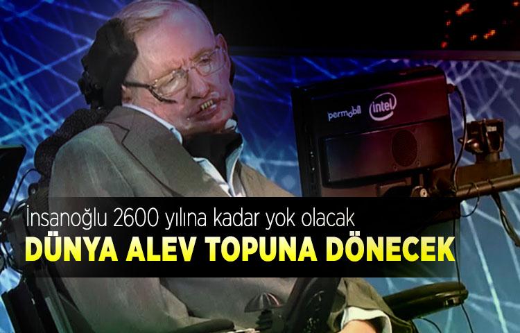 İnsanoğlu 2600 yılına kadar yok olacak! Dünya alev topuna dönecek