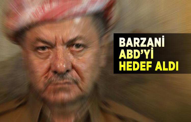 Barzani ABD’yi hedef aldı