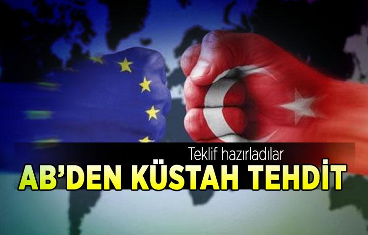 AB, Türkiye'yi tehdit etti! Teklif hazırladılar