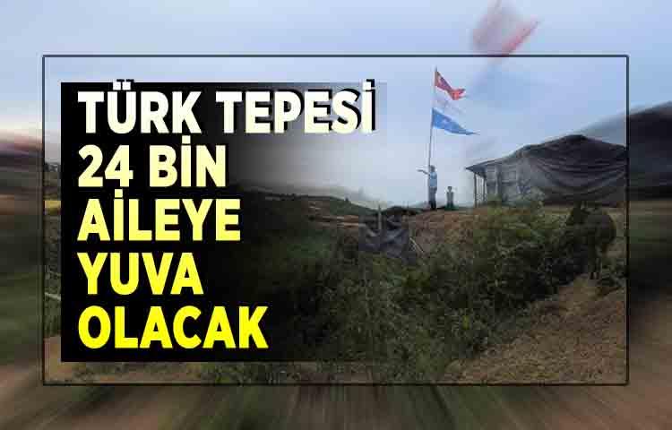 Türk Tepesi 24 bin aileye yuva olacak