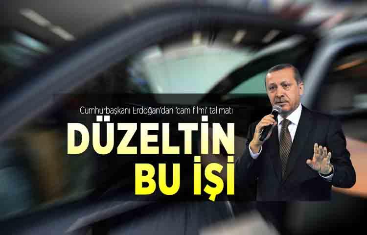 Cumhurbaşkanı Erdoğan'dan 'cam filmi' talimatı