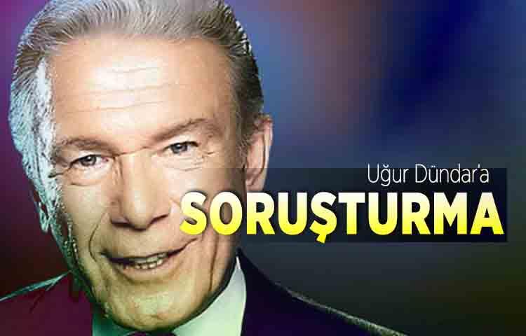 Uğur Dündar’a soruşturma
