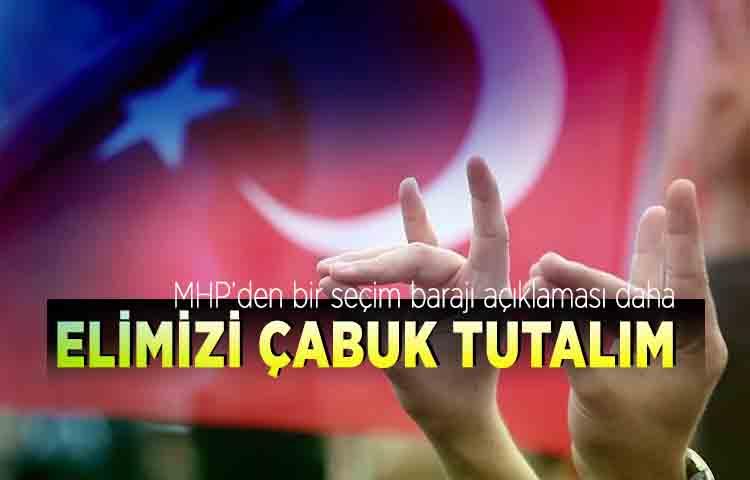 MHP’den bir seçim barajı açıklaması daha! Elimizi çabuk tutalım