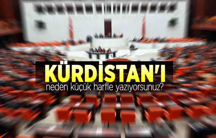 'Kürdistan'ı neden küçük harfle yazıyorsunuz?'