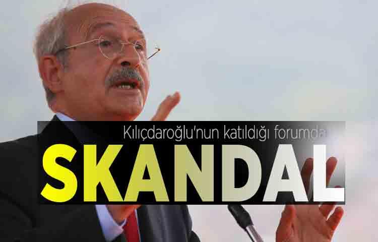 Kılıçdaroğlu'nun katıldığı forumda skandal