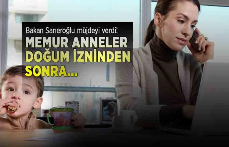 Bakan Sarıeroğlu müjdeyi verdi! Anneler, doğum izninden sonra...