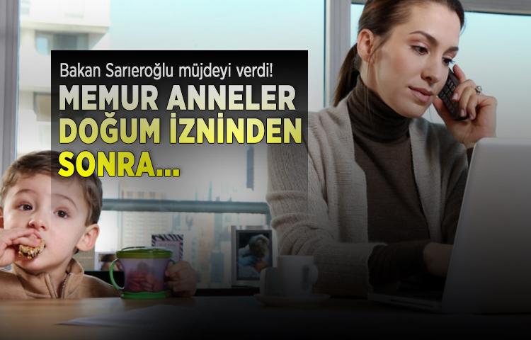 Bakan Sarıeroğlu müjdeyi verdi! Anneler, doğum izninden sonra...