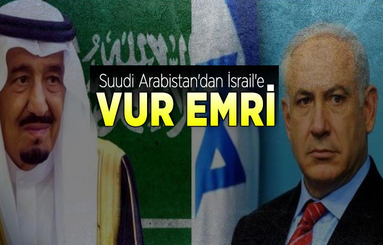 Suudi Arabistan'dan İsrail'e vur emri
