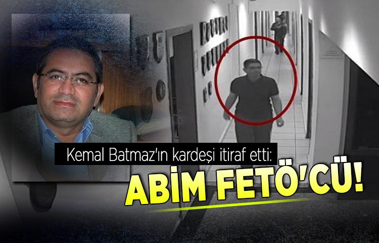 Kemal Batmaz'ın kardeşi itiraf etti: Abim FETÖ'cü!