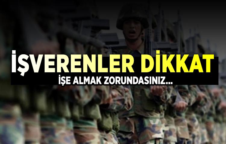 İşverenler askerden dönen çalışanını işe almak zorunda...