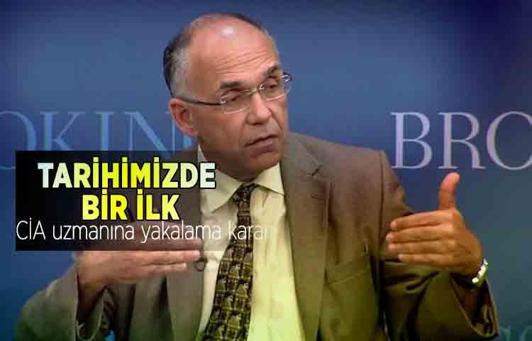 Tarihimizde bir ilk! CİA uzmanına yakalama kararı
