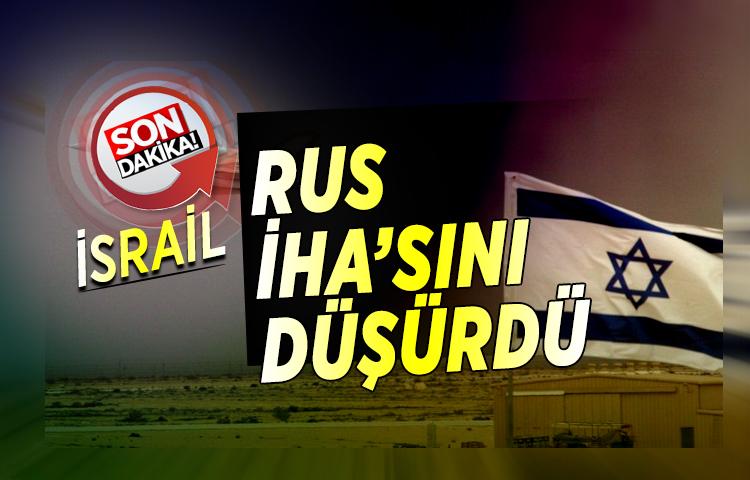 İsrail, Rus yapımı insansız hava aracı düşürdü
