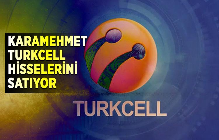 Karamehmet, Turkcell hisselerini satıyor