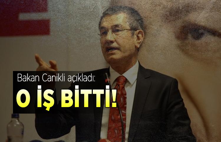 Bakan Canikli açıkladı: O iş bitti!