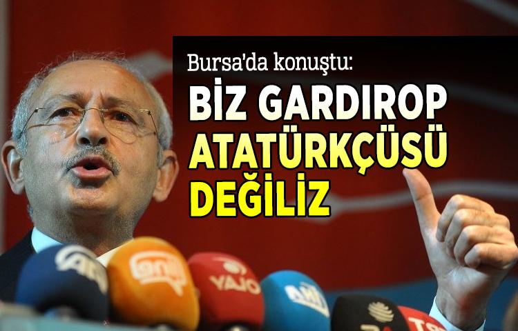 Kılıçdaroğlu: Biz gardırop Atatürkçüsü değiliz