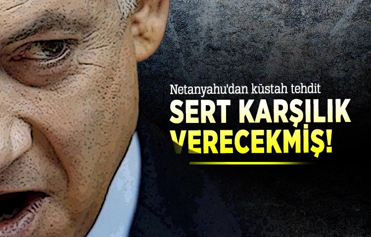 Netanyahu'dan küstah tehdit