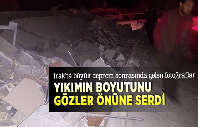 Irak'ta büyük deprem sonrasında gelen fotoğraflar yıkımın boyutunu gözler önüne serdi