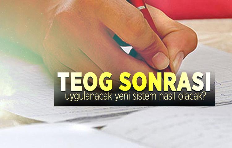TEOG sonrası uygulanacak yeni sistem nasıl olacak?