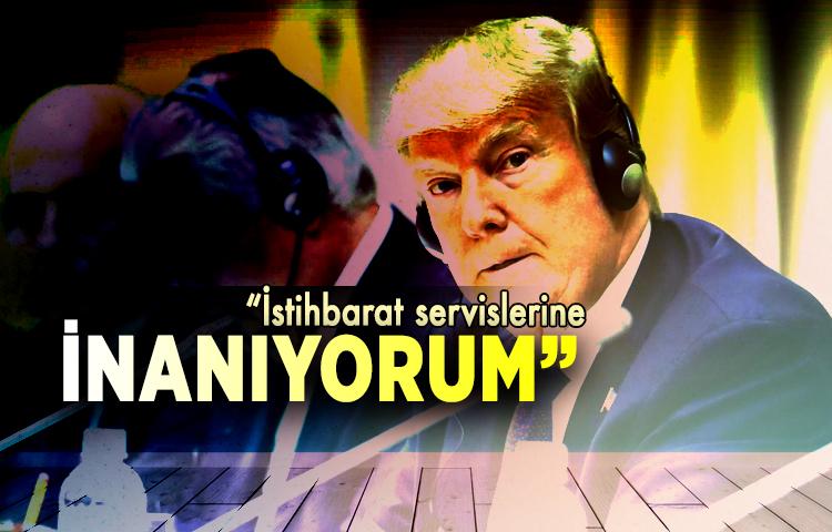 'İstihbarat servislerine inanıyorum'